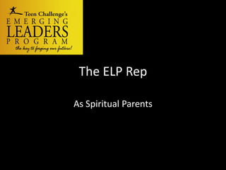 The ELP Rep
As Spiritual Parents
 