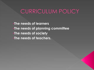 •The needs of learners
•The needs of planning committee
•The needs of society
•The needs of teachers.
 