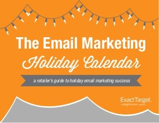 The Email Marketing
a retailer’s guide to holiday email marketing success
 
