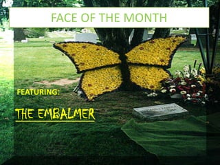 FACE OF THE MONTH

FEATURING:

THE EMBALMER

 