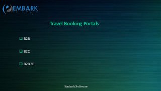 Embark Software
Travel Booking Portals
 B2B
 B2C
 B2B2B
 