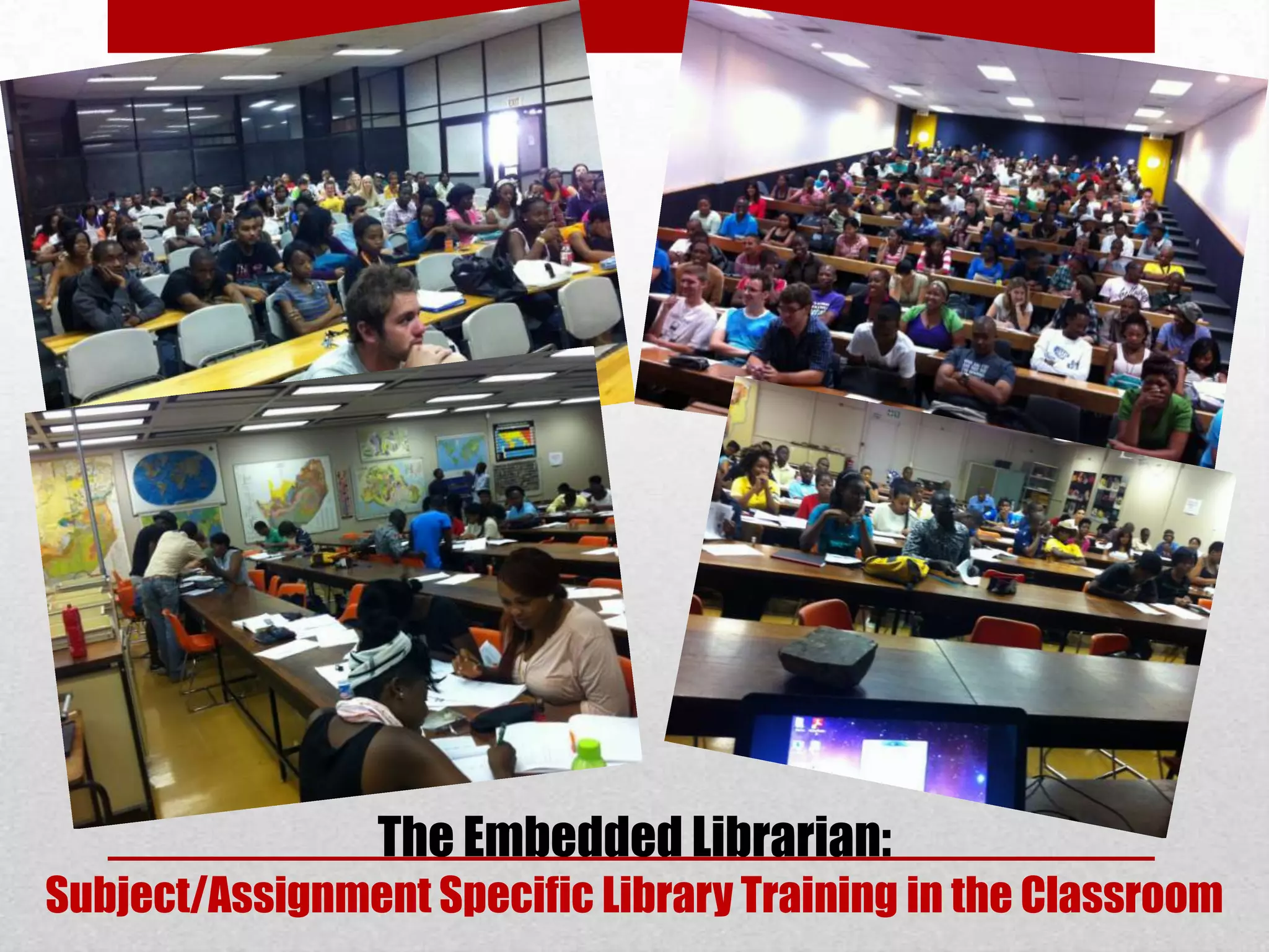 The Embedded Librarian:
Subject/Assignment Specific Library Training in the Classroom
 