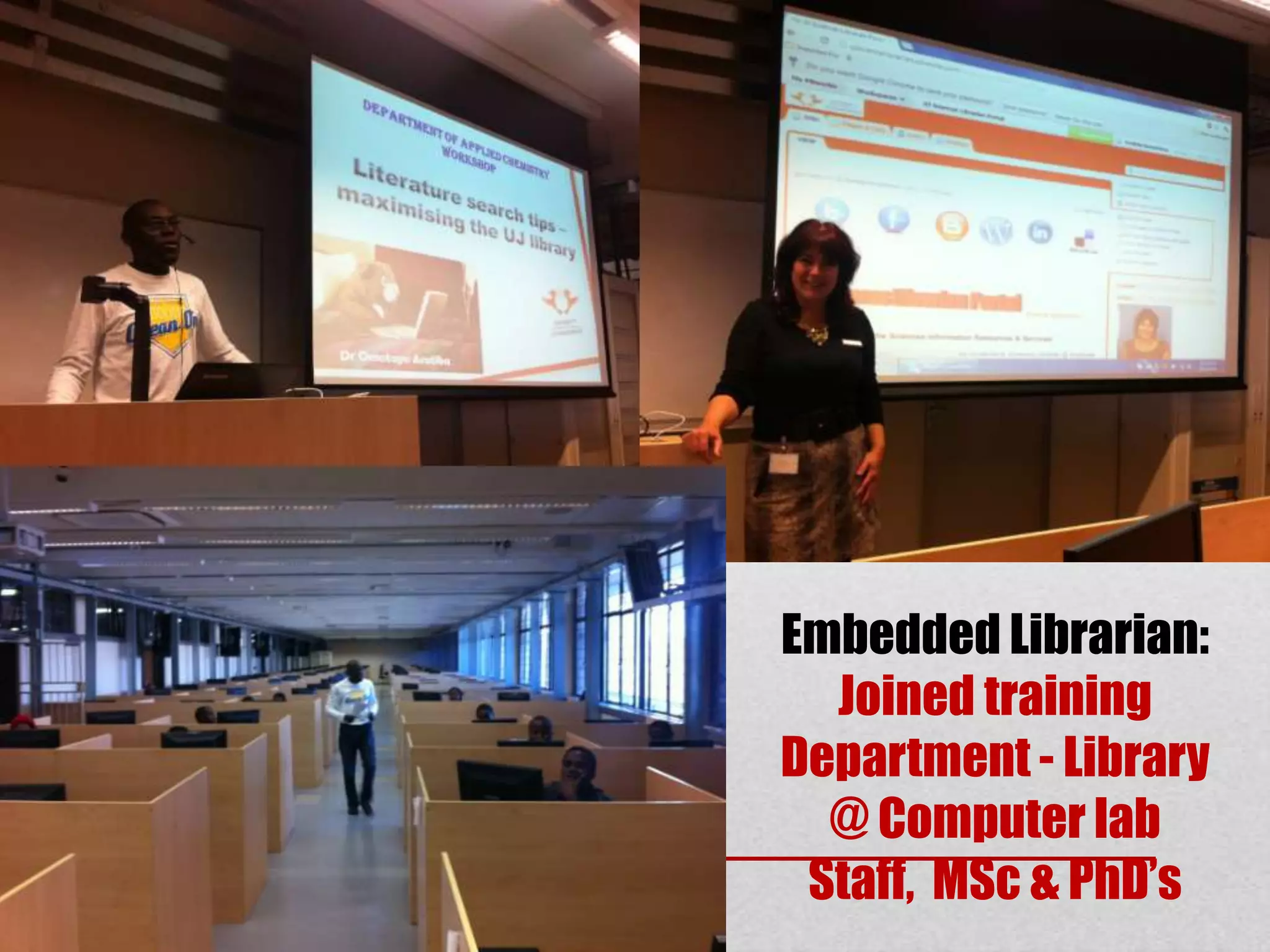 Embedded Librarian:
  Joined training
Department - Library
  @ Computer lab
 Staff, MSc & PhD’s
 