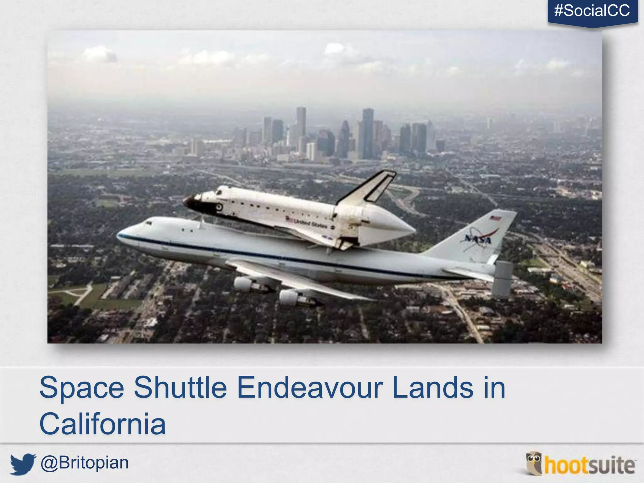 #SocialCC




Space Shuttle Endeavour Lands in
California
@Britopian
 