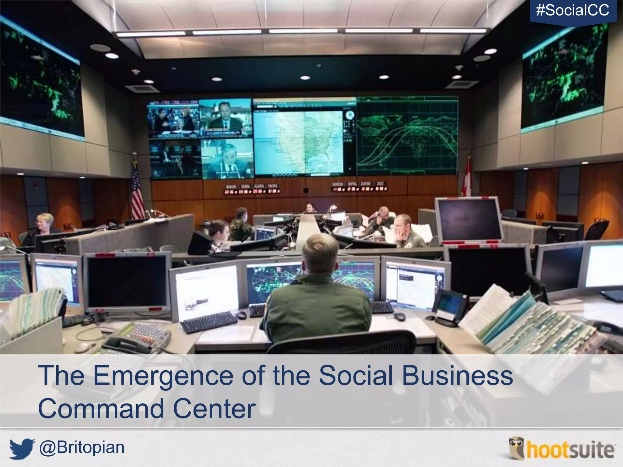 #SocialCC




The Emergence of the Social Business
Command Center
@Britopian
 