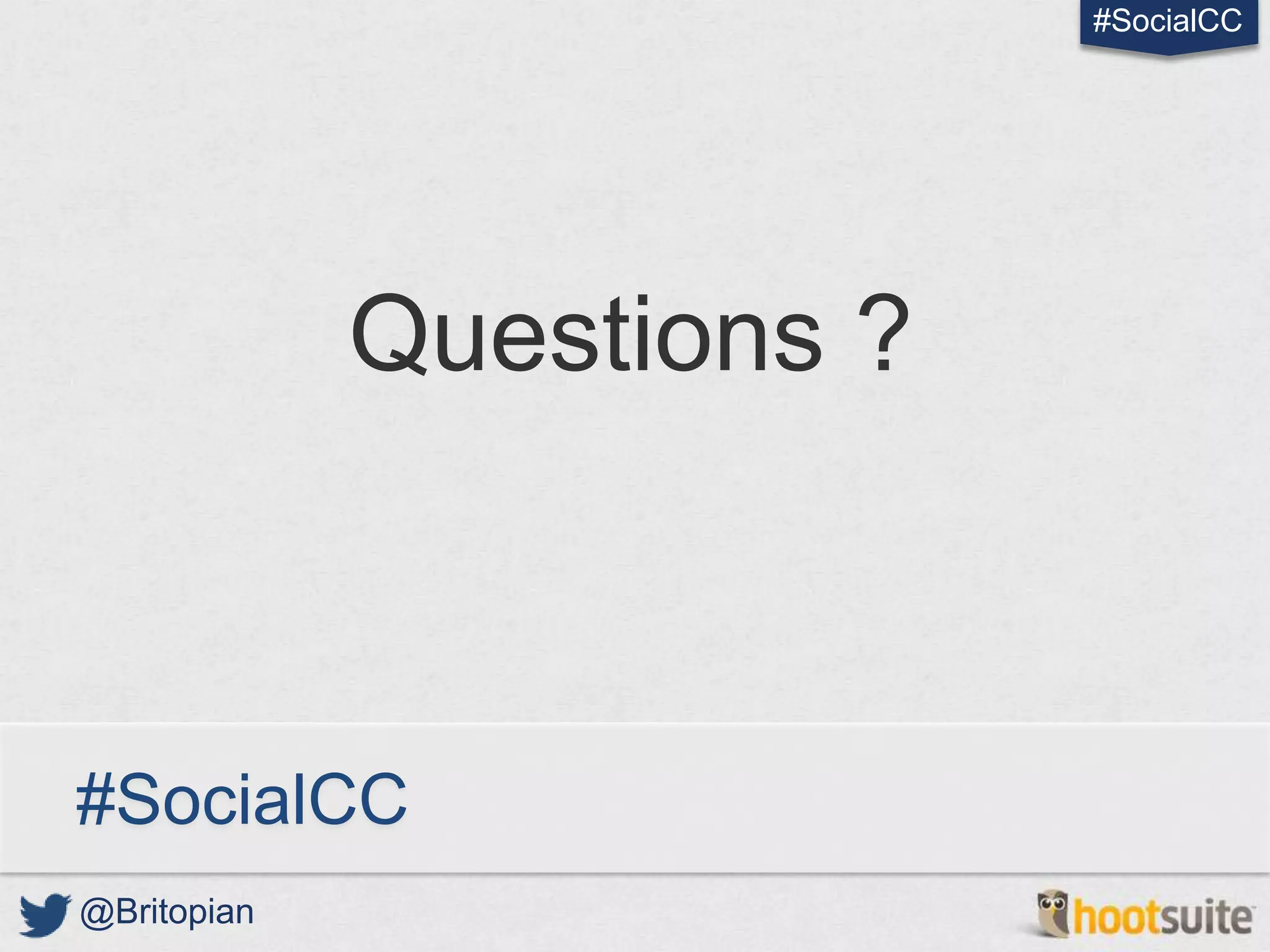#SocialCC




             Questions ?



#SocialCC
@Britopian
 