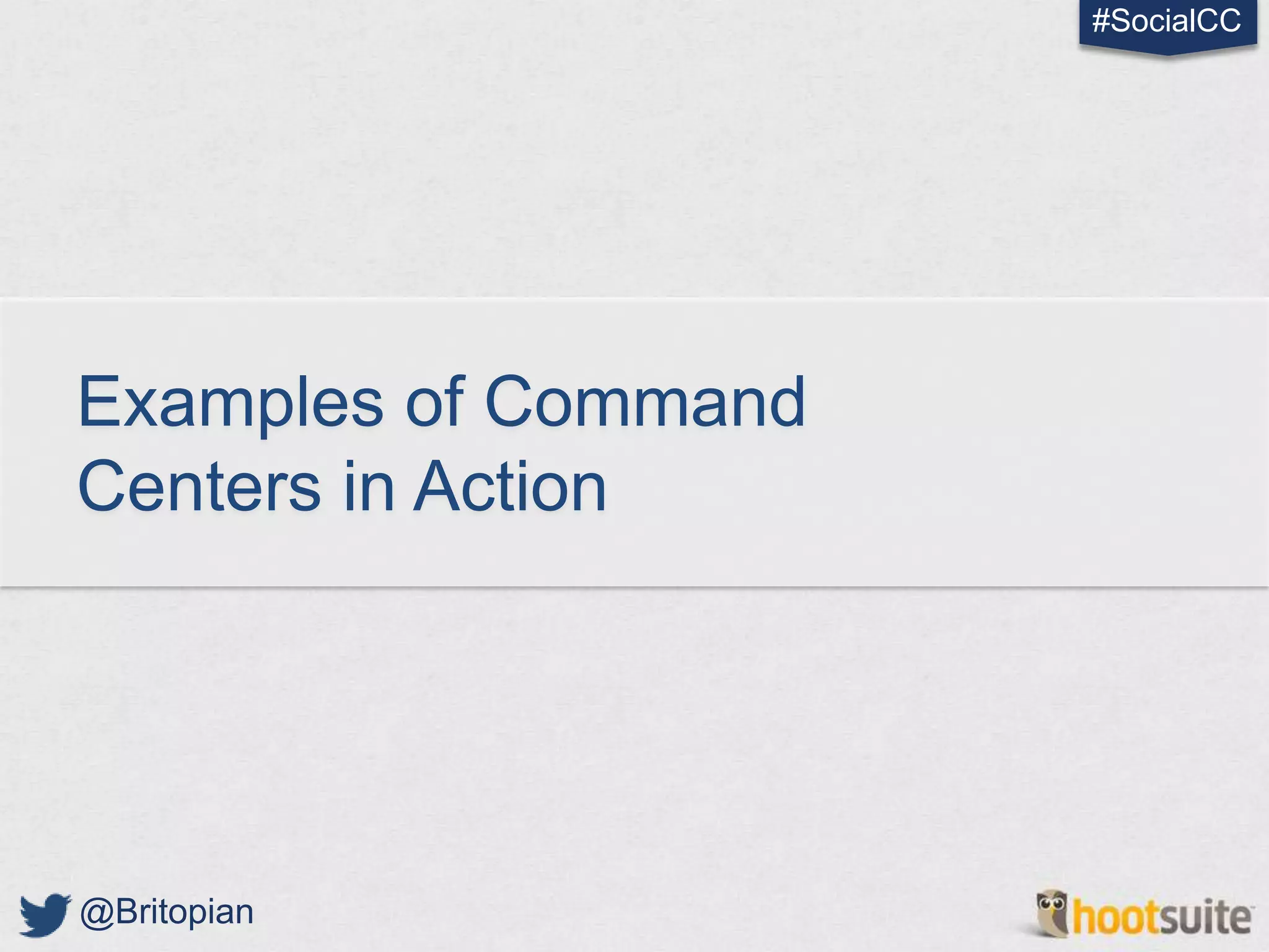 #SocialCC




Examples of Command
Centers in Action




@Britopian
 