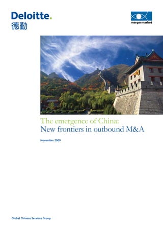 The emergence of China:
                     New frontiers in outbound M&A
                     November 2009




Global Chinese Services Group
 