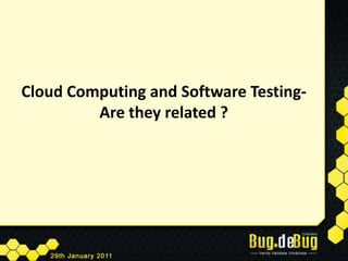 Cloud Computing and Software Testing- Are they related ?