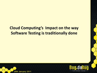 Cloud Computing’s  Impact on the way Software Testing is traditionally done