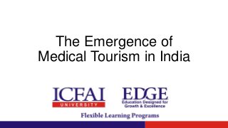 The Emergence of
Medical Tourism in India
 