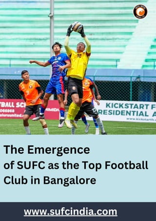 The Emergence
of SUFC as the Top Football
Club in Bangalore
www.sufcindia.com
 