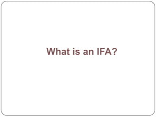 What is an IFA?
 