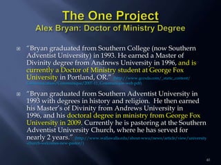 

―Bryan graduated from Southern College (now Southern
Adventist University) in 1993. He earned a Master of
Divinity degr...