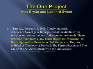 

―Tuesday, February 3, 2009, Timely Material. …
2. Leonard Sweet gave three powerful ‗meditations‘ on
mission and contem...
