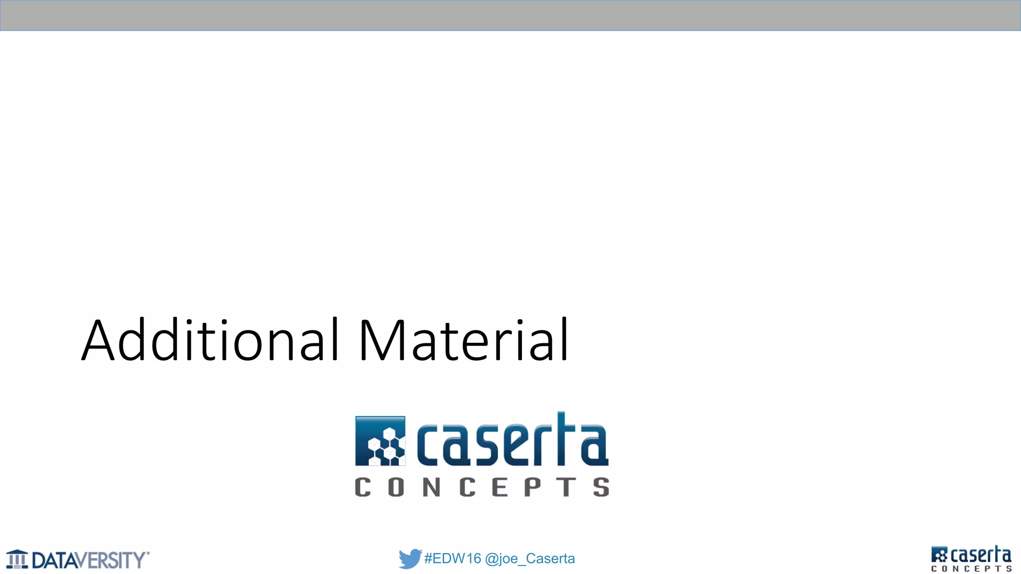#EDW16 @joe_Caserta
Additional Material
 