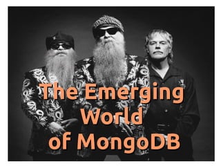 The Emerging
World
of MongoDB

 