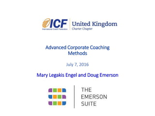 Advanced Corporate Coaching
Methods
July 7, 2016
Mary Legakis Engel and Doug Emerson
 