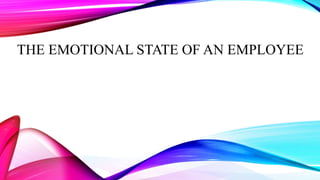 THE EMOTIONAL STATE OF AN EMPLOYEE
 