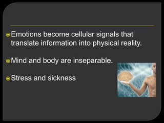 Emotions become cellular signals that
translate information into physical reality.
Mind and body are inseparable.
Stress and sickness
 