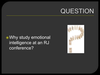 Why study emotional
intelligence at an RJ
conference?
 