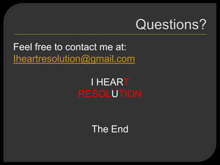 Feel free to contact me at:
Iheartresolution@gmail.com
I HEART
RESOLUTION
The End
 