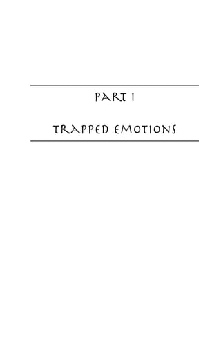 Part I 

Trapped Emotions
 