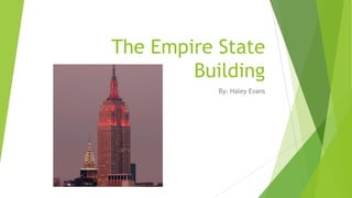 The Empire State
Building
By: Haley Evans

 