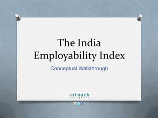 The India
Employability Index
   Conceptual Walkthrough
 