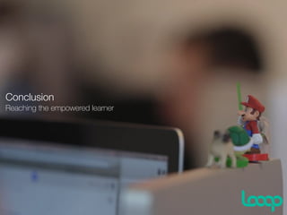 Conclusion
Reaching the empowered learner
 
