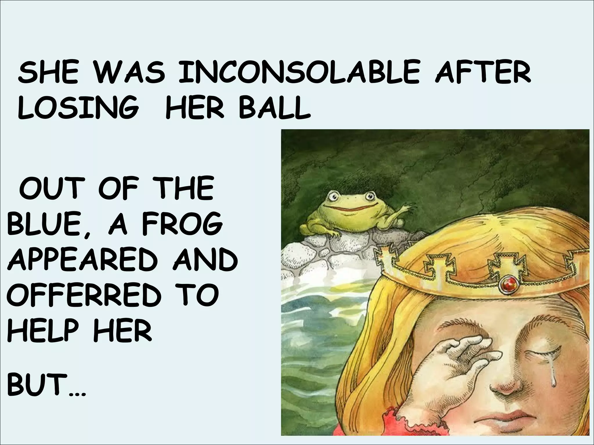 SHE WAS INCONSOLABLE AFTER LOSING HER BALL OUT OF THE BLUE, A FROG APPEARED AND OFFERRED TO HELP HER BUT…