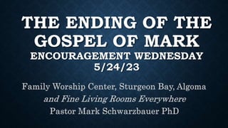 The Ending of the Gospel of Mark - Encouragement Wednesday 5-24-23.pptx