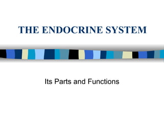 THE ENDOCRINE SYSTEM Its Parts and Functions 