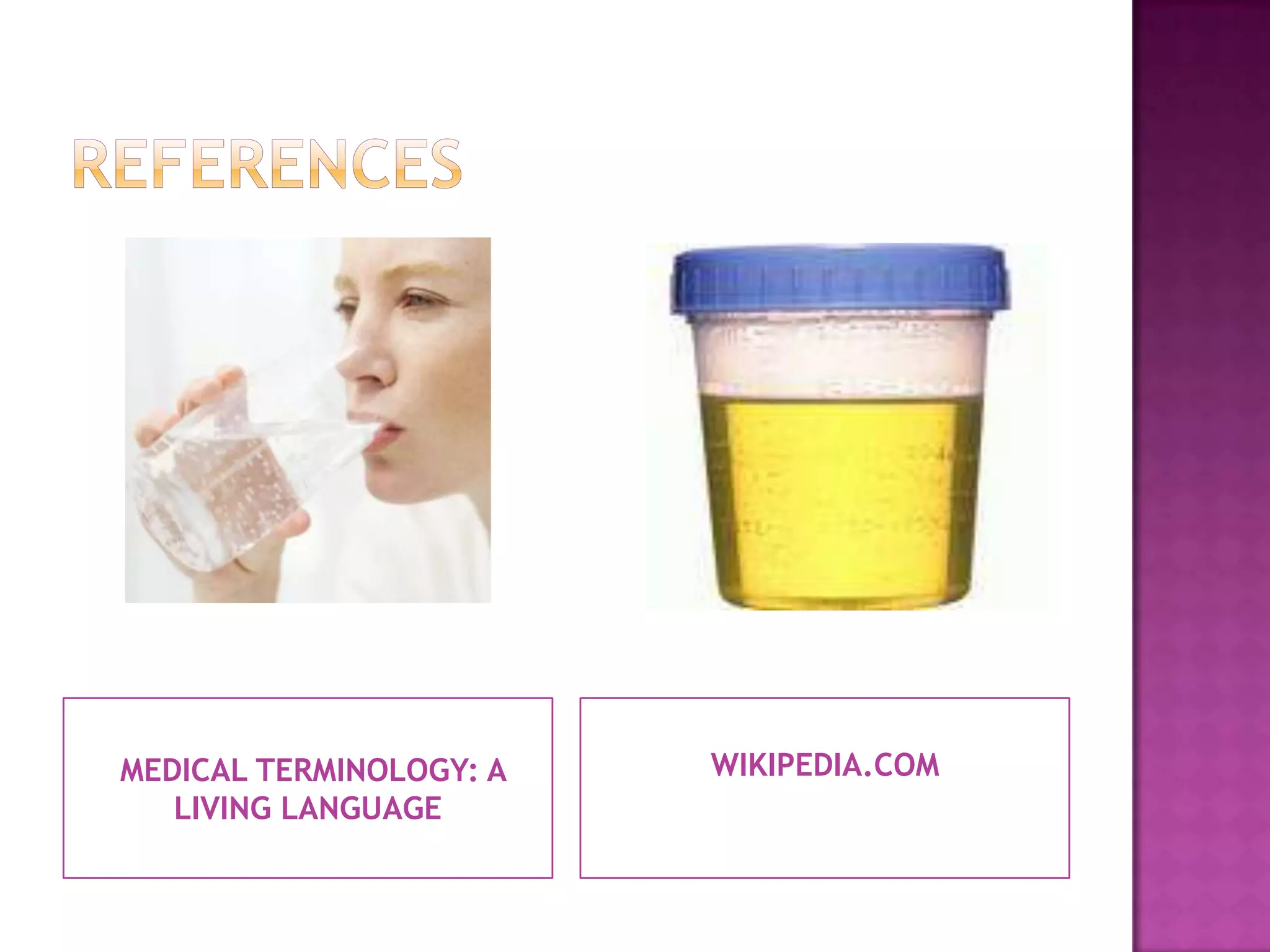 referencesMEDICAL TERMINOLOGY: A LIVING LANGUAGEWIKIPEDIA.COM