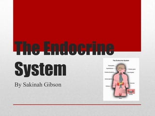 The Endocrine
System
By Sakinah Gibson
 