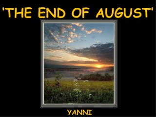 ‘ THE END OF AUGUST’ YANNI 