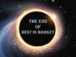 The End
     of
Best in Market
 