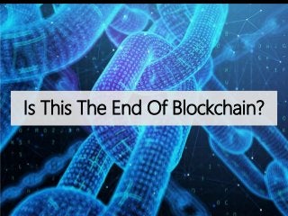 Is This The End Of Blockchain?
 