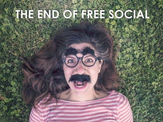 THE END OF FREE SOCIAL
 