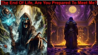 The End Of Life, Are You Prepared To Meet Me?
 