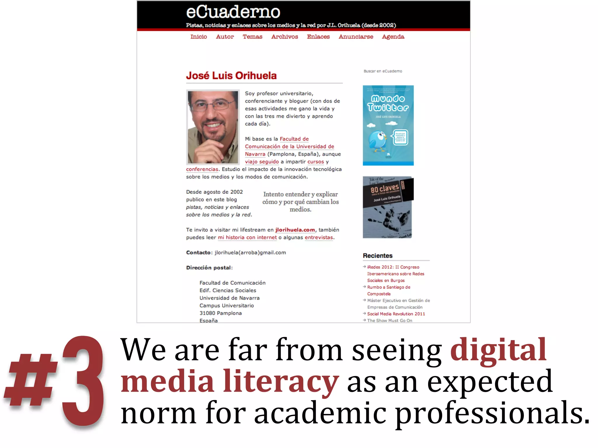 #3
     We	
  are	
  far	
  from	
  seeing	
  digital	
  
     media	
  literacy	
  as	
  an	
  expected	
  
     norm	
  for	
  academic	
  professionals.	
  
 