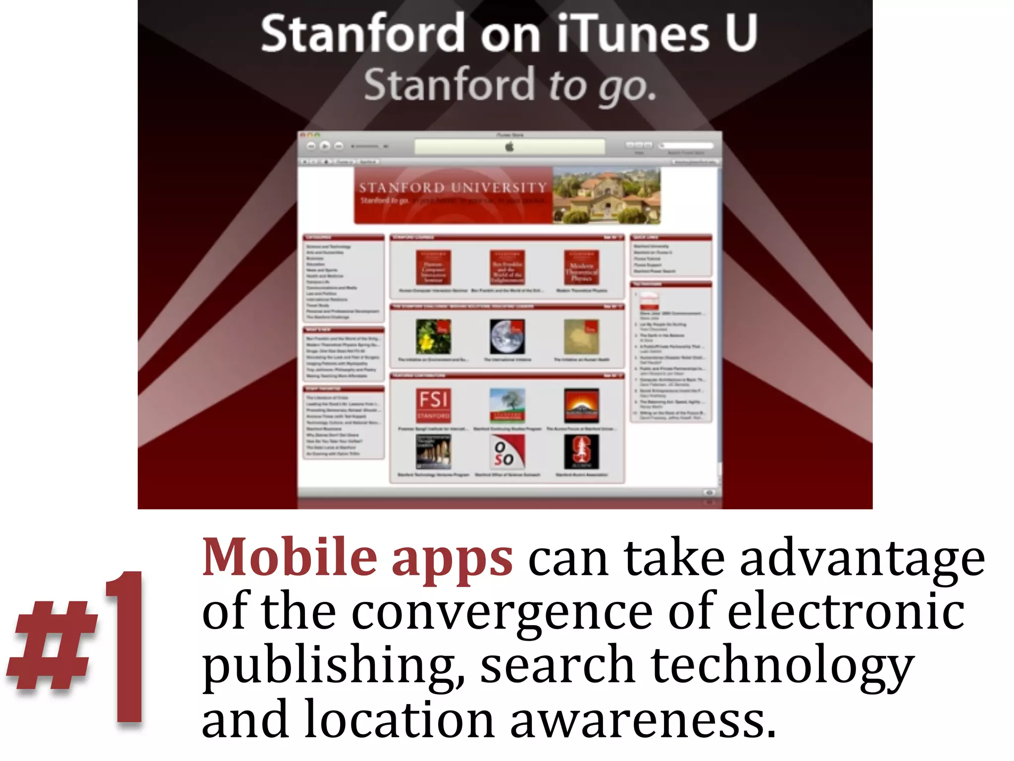 Mobile	
  apps	
  can	
  take	
  advantage	
  

#1   of	
  the	
  convergence	
  of	
  electronic	
  
     publishing,	
  search	
  technology	
  
     and	
  location	
  awareness.	
  
 