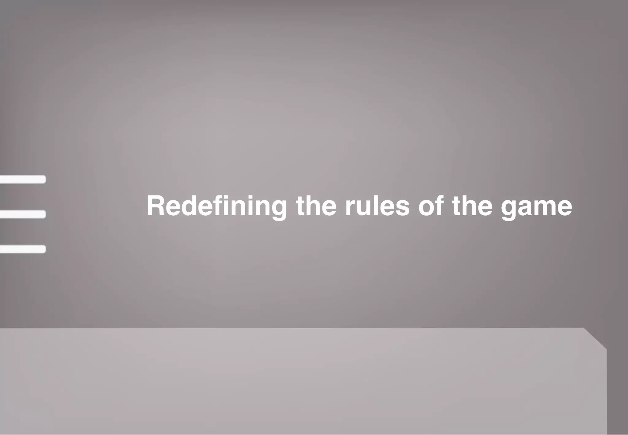 Redefining the rules of the game
 