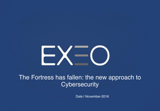 The Fortress has fallen: the new approach to
Cybersecurity
Marc Nader
@mourcous
Date | November-2016
 