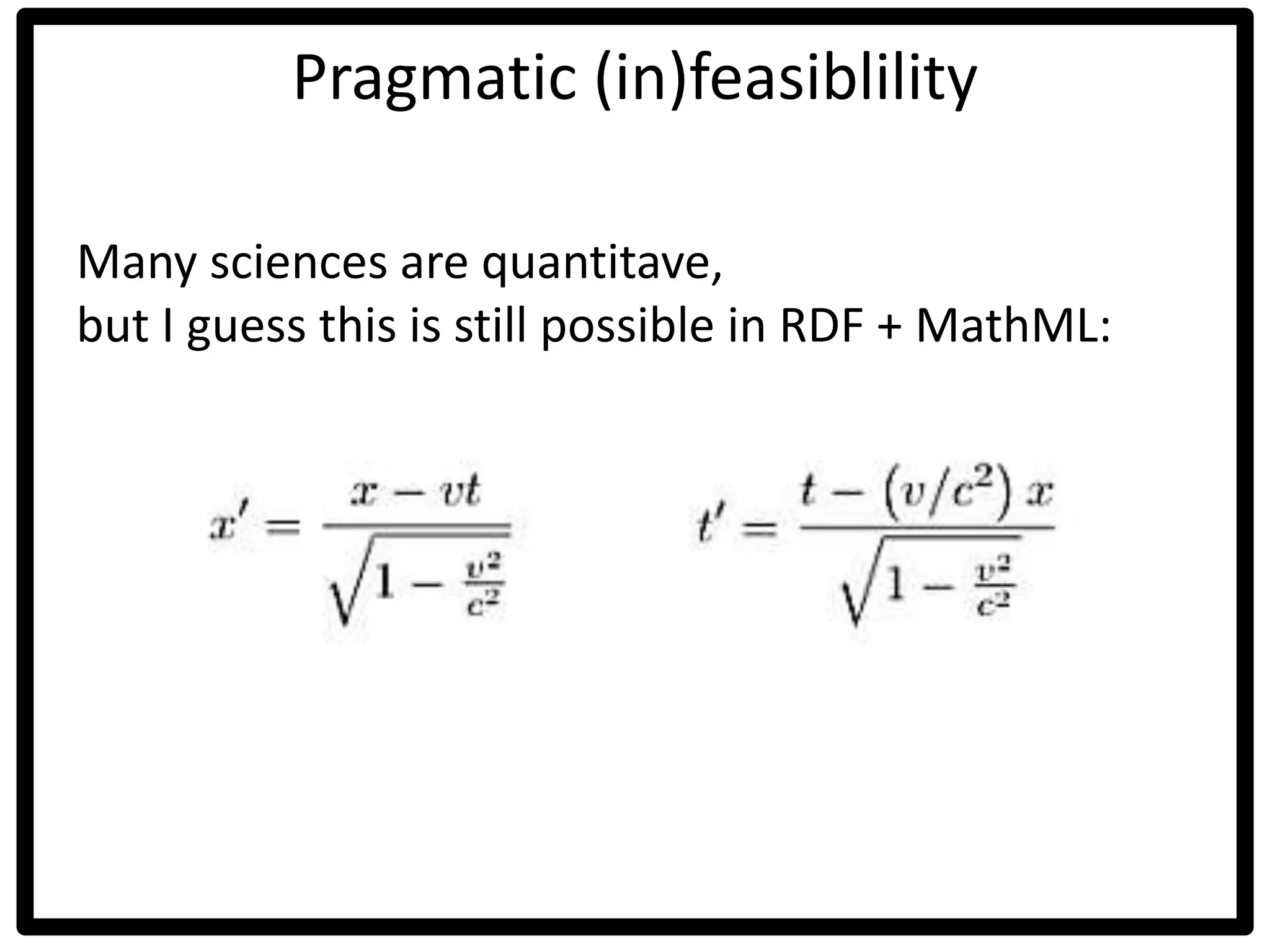 Pragmatic (in)feasiblility
Many sciences are quantitave,
but I guess this is still possible in RDF + MathML:
 