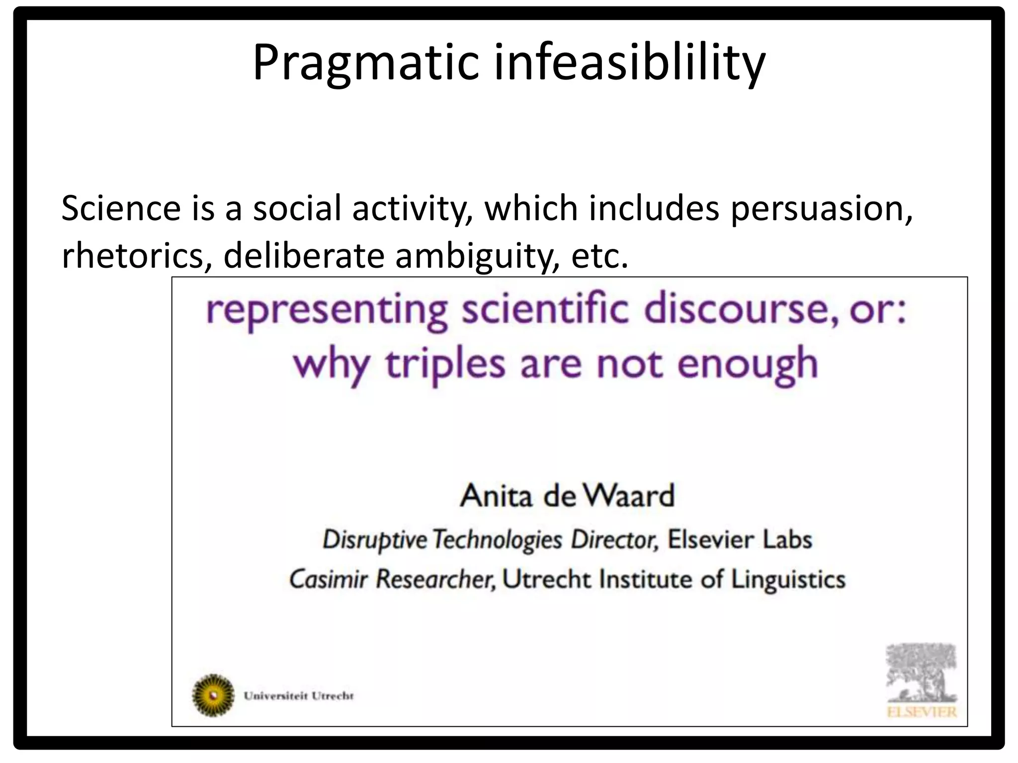 Pragmatic infeasiblility
Science is a social activity, which includes persuasion,
rhetorics, deliberate ambiguity, etc.
 