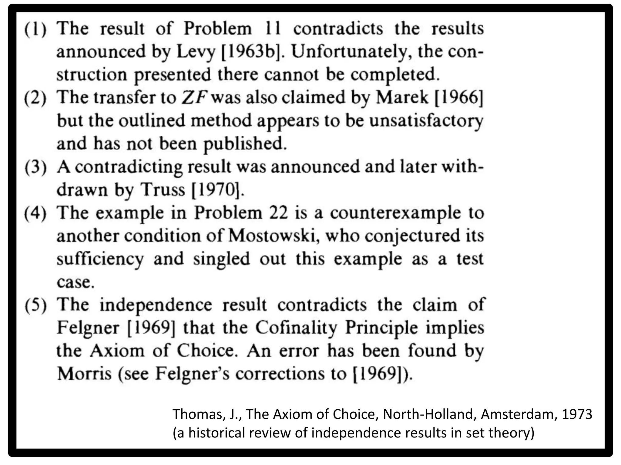 Thomas, J., The Axiom of Choice, North-Holland, Amsterdam, 1973
(a historical review of independence results in set theory)
 