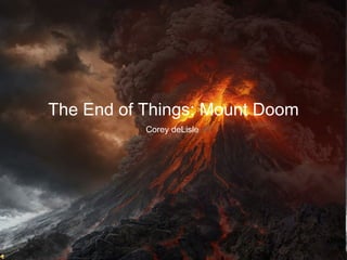 The End of Things: Mount Doom Corey deLisle  