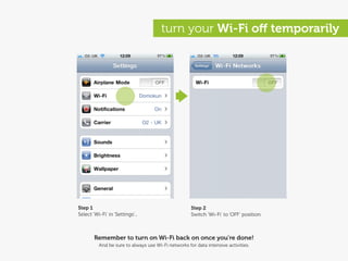 turn your Wi-Fi oﬀ temporarily




Step 1                                               Step 2
Select ‘Wi-Fi’ in ‘Settings...