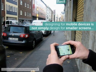 designing for mobile devices is
                                         not simply design for smaller screens...




http...